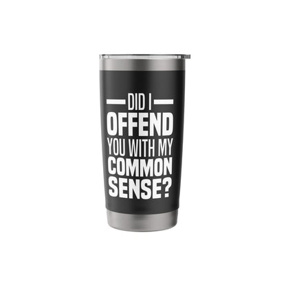 Did I Offend You With My Common Sense Quote Saying Funny Stainless Steel Insulated Tumbler